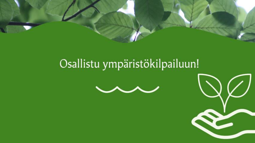 Teksti: Osallistu ympäristökilpailuun. Taustalla vihreitä lehtiä.