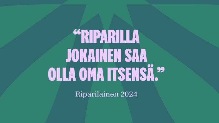 Teksti: RIPARILLA JOKAINEN SAA OLLA OMA ITSENSÄ. - Riparilainen 2024